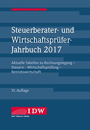 Steuerberater- und Wirtschaftsprüfer-Jahrbuch 2017: Aktuelle Tabellen zu Rechnungslegung - Steuern - Wirtschaftsprüfung - Betriebswirtschaft